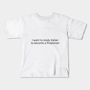 I want to study Italian to become a Praetorian Kids T-Shirt